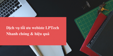 Dịch vụ tối ưu Website - LP TECH - Công ty TNHH Thương Mại Điện Tử Công Nghệ LP